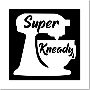 Super Kneady Posters and Art